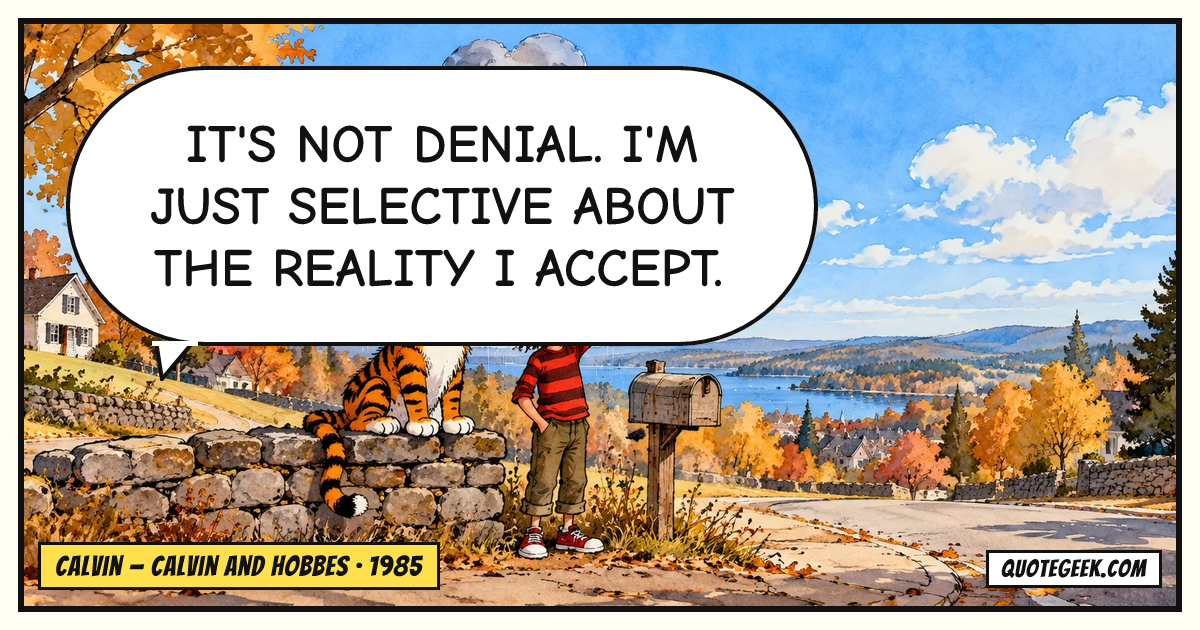 “It's not denial. I'm just selective about the reality I accept.” — Calvin · Calvin and Hobbes. Illustrated QuoteGeek card.