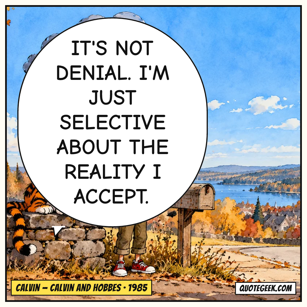 “It's not denial. I'm just selective about the reality I accept.” — Calvin · Calvin and Hobbes. Illustrated QuoteGeek card.