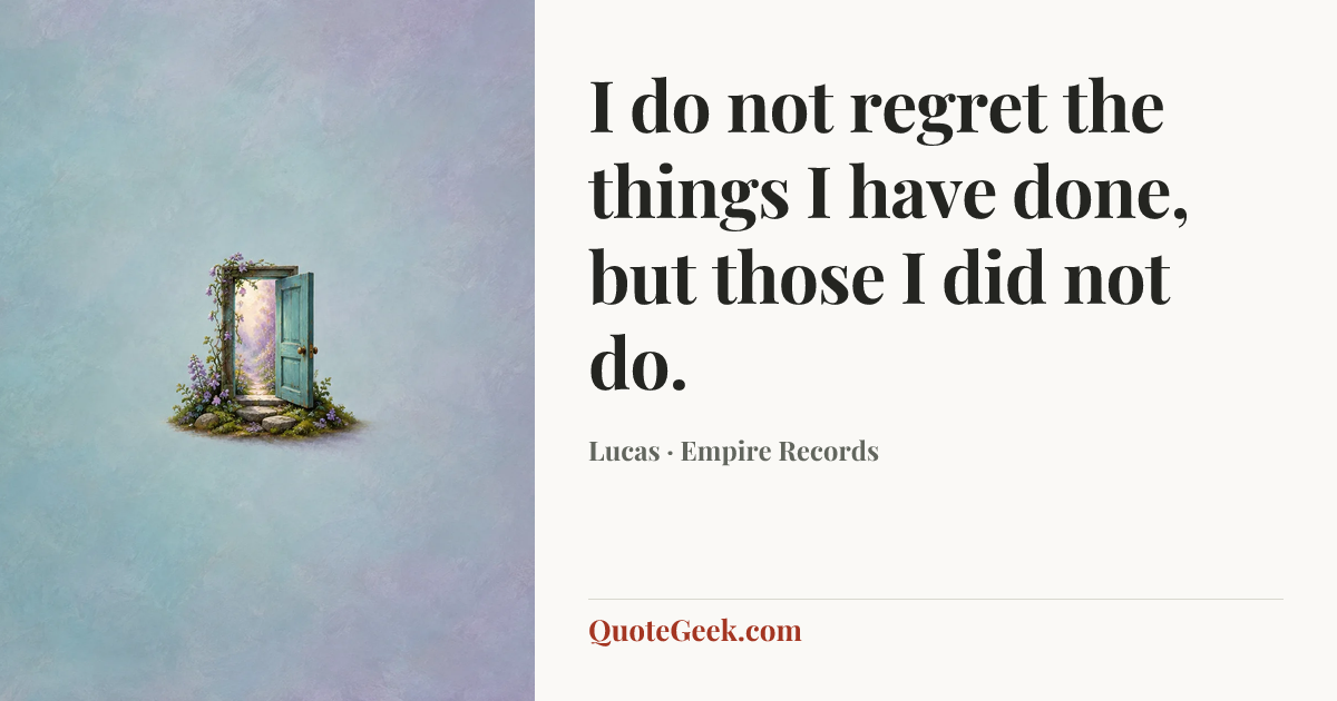 “I do not regret the things I have done, but those I did not do.” — Lucas · Empire Records. Illustrated QuoteGeek card.