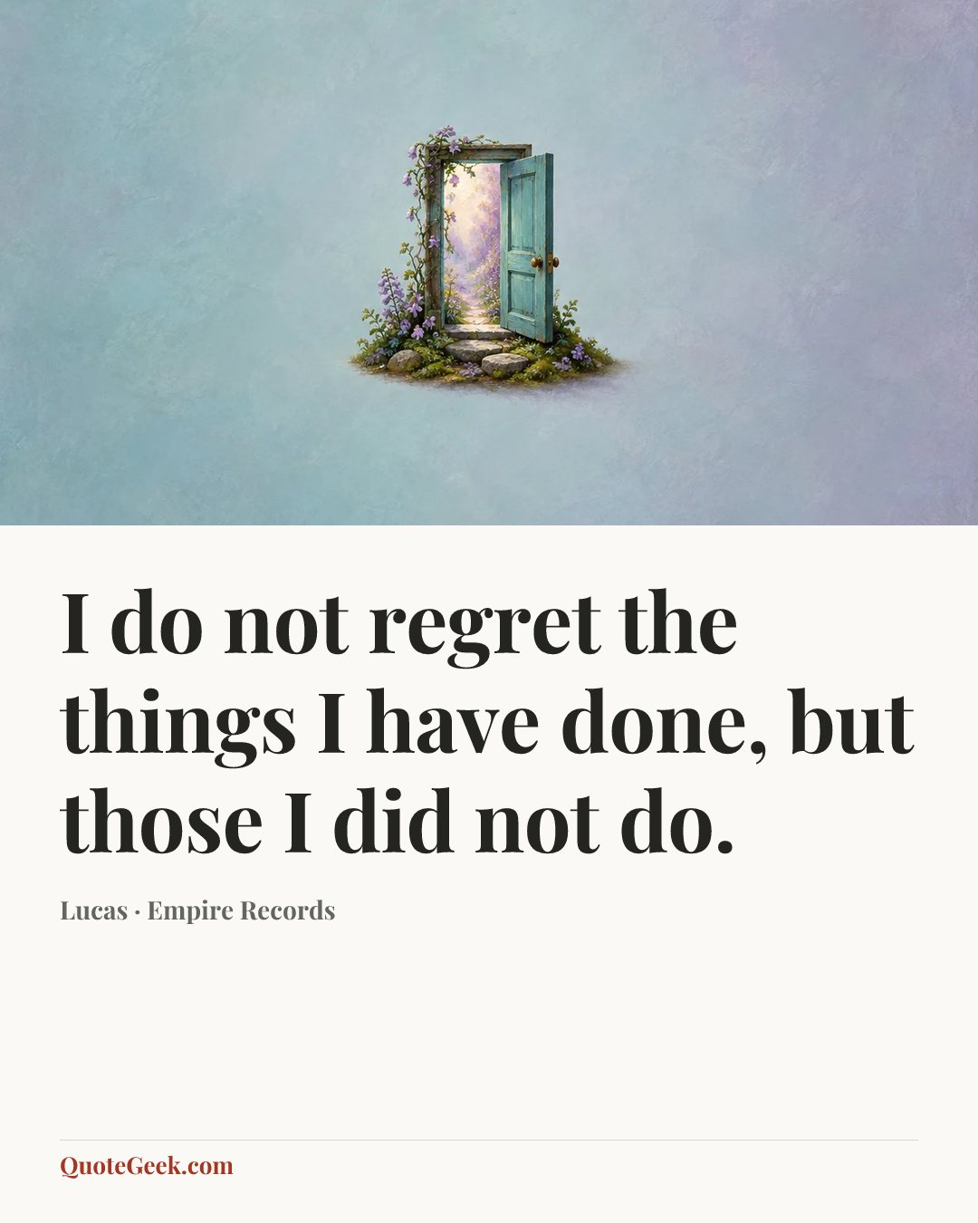 “I do not regret the things I have done, but those I did not do.” — Lucas · Empire Records. Illustrated QuoteGeek card.