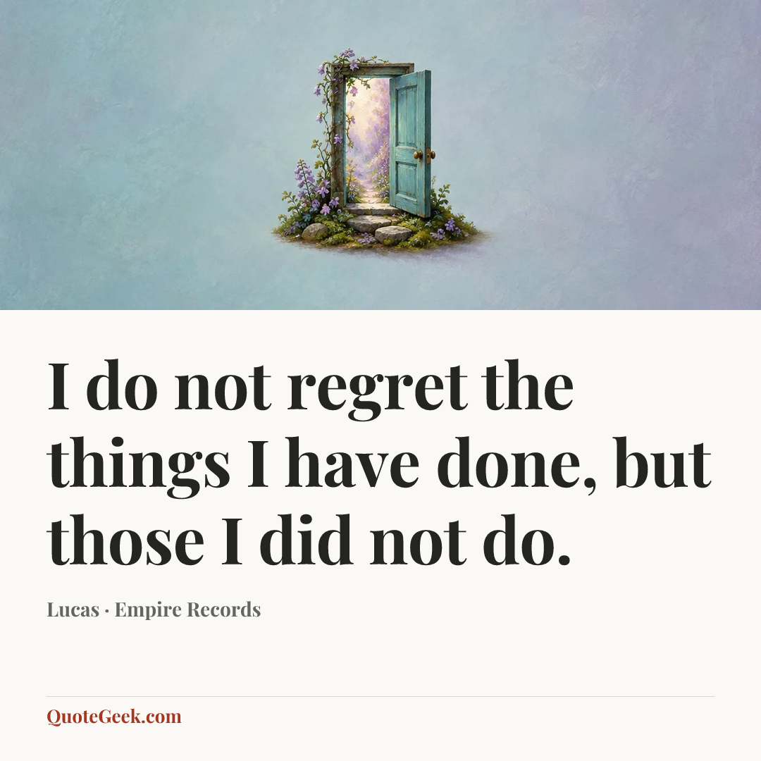 “I do not regret the things I have done, but those I did not do.” — Lucas · Empire Records. Illustrated QuoteGeek card.