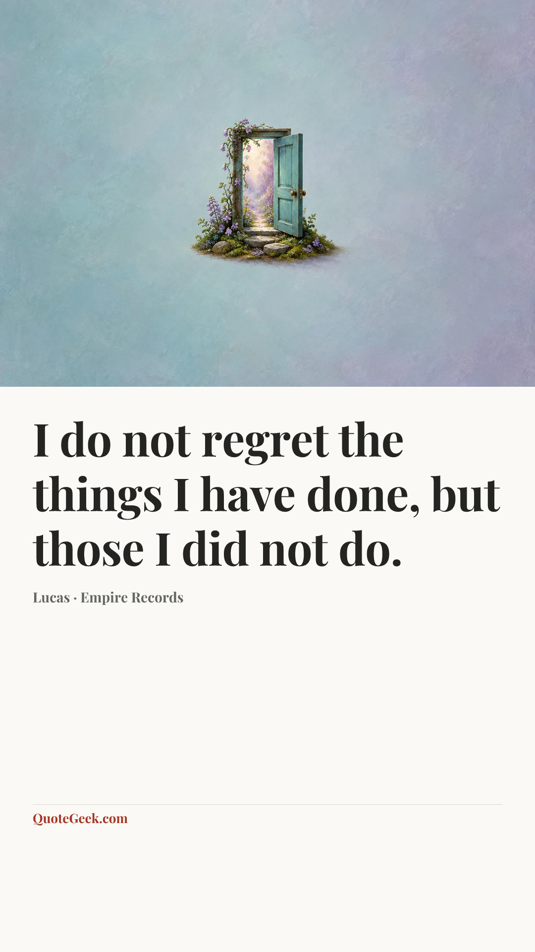 “I do not regret the things I have done, but those I did not do.” — Lucas · Empire Records. Illustrated QuoteGeek card.