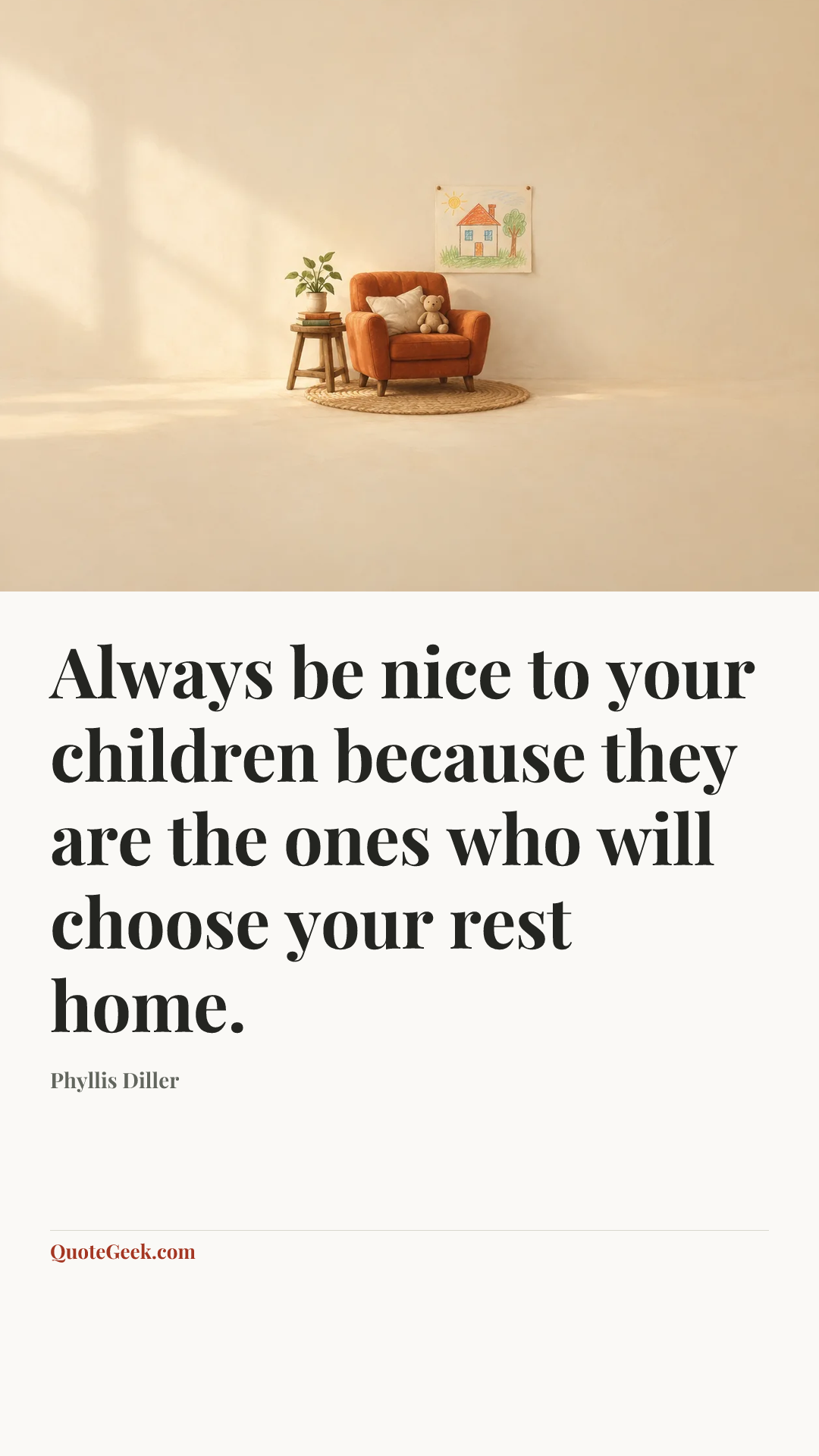 “Always be nice to your children because they are the ones who will choose your rest home.” — Phyllis Diller. Illustrated QuoteGeek card.