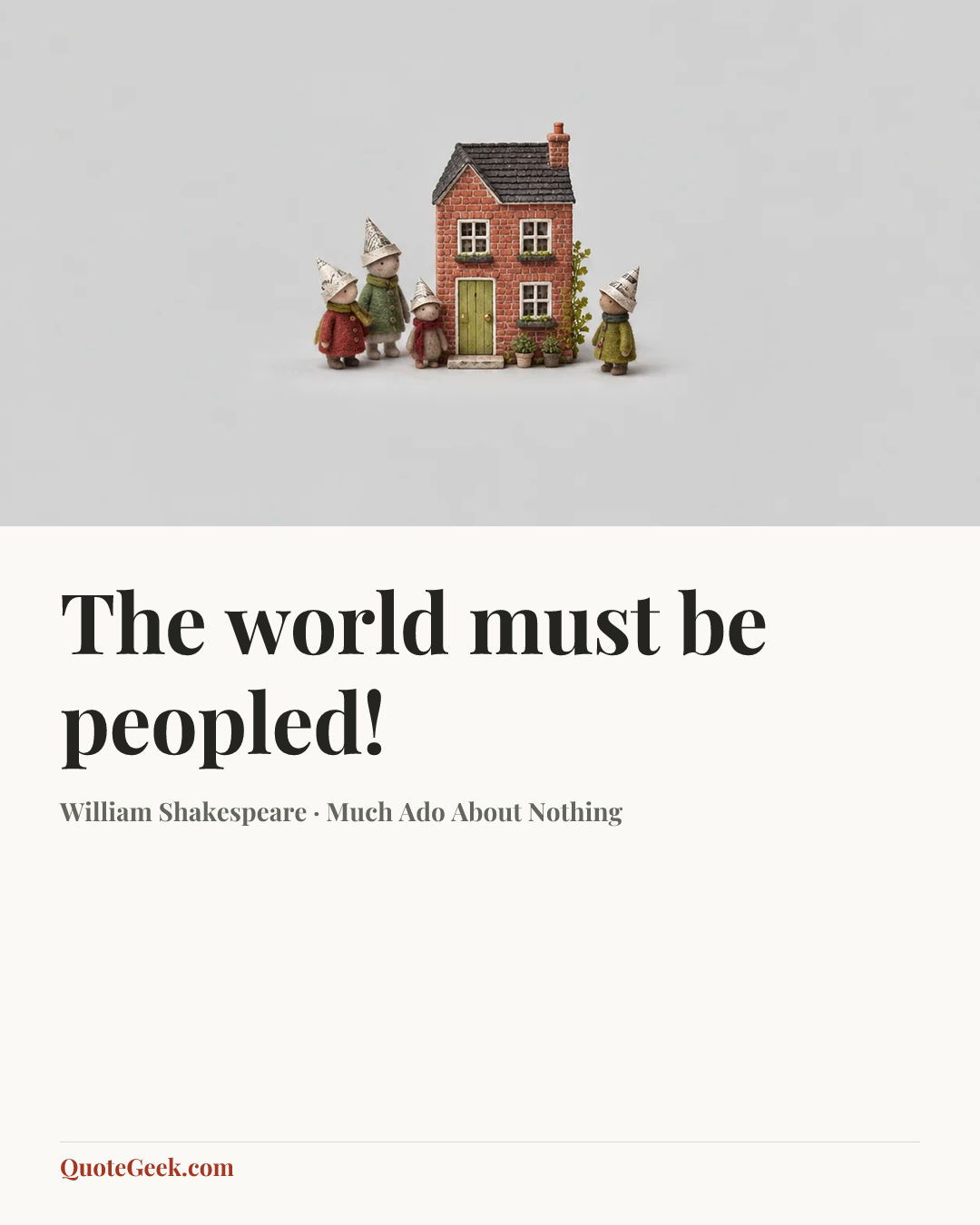 “The world must be peopled!” — William Shakespeare · Much Ado About Nothing. Illustrated QuoteGeek card.
