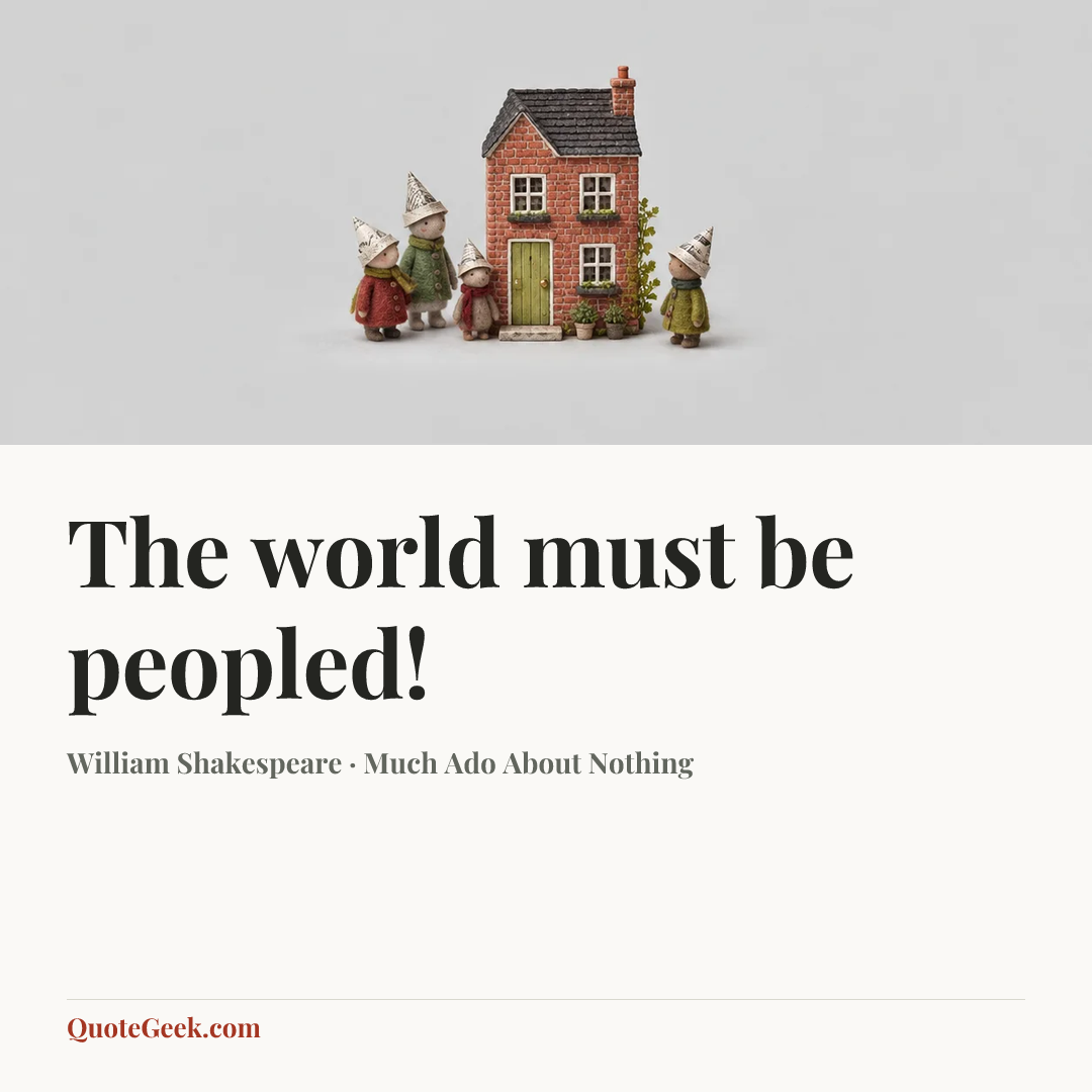 “The world must be peopled!” — William Shakespeare · Much Ado About Nothing. Illustrated QuoteGeek card.