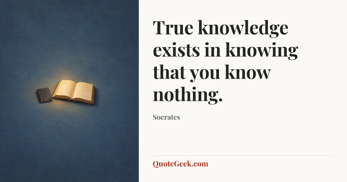 “True knowledge exists in knowing that you know nothing.” — Socrates. Illustrated QuoteGeek card.