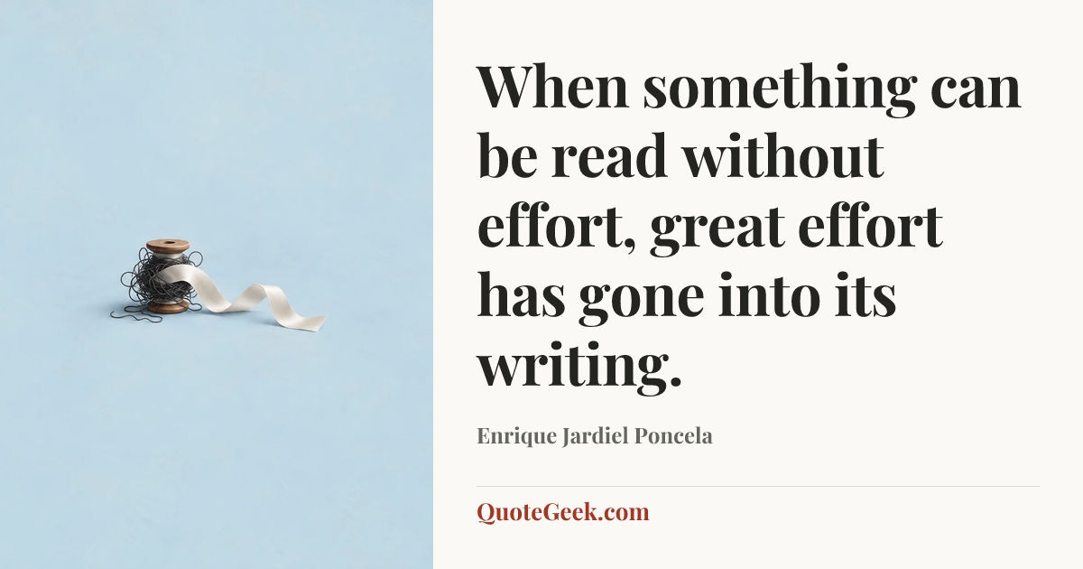 “When something can be read without effort, great effort has gone into its writing.” — Enrique Jardiel Poncela. Illustrated QuoteGeek card.