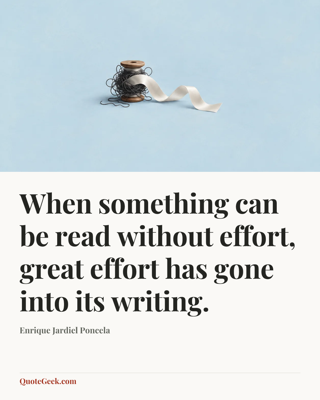 “When something can be read without effort, great effort has gone into its writing.” — Enrique Jardiel Poncela. Illustrated QuoteGeek card.