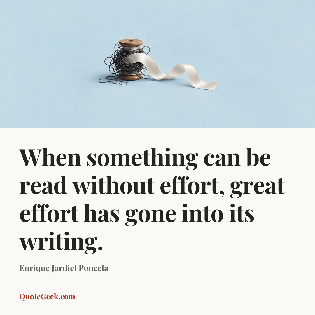 “When something can be read without effort, great effort has gone into its writing.” — Enrique Jardiel Poncela. Illustrated QuoteGeek card.