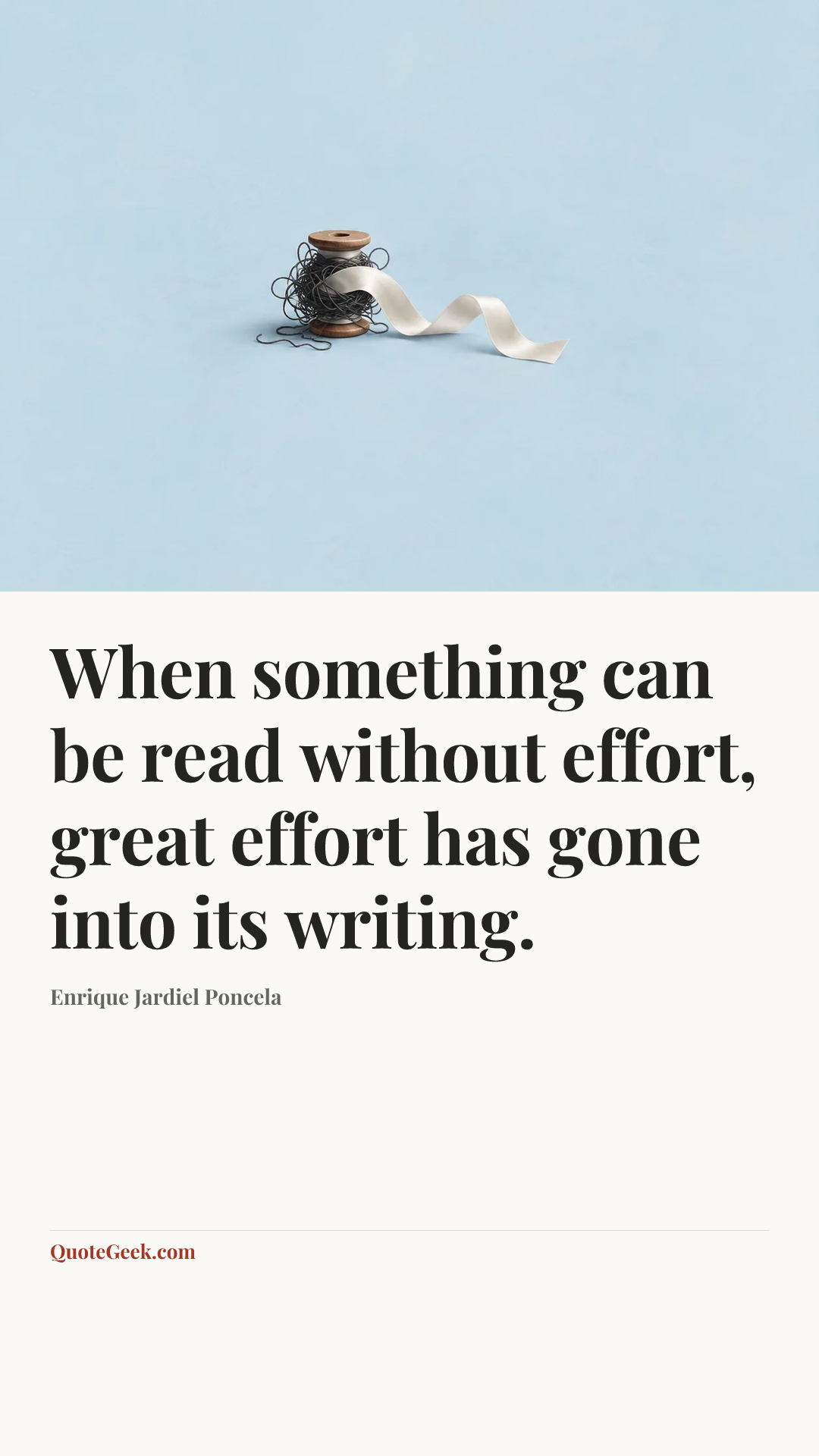 “When something can be read without effort, great effort has gone into its writing.” — Enrique Jardiel Poncela. Illustrated QuoteGeek card.