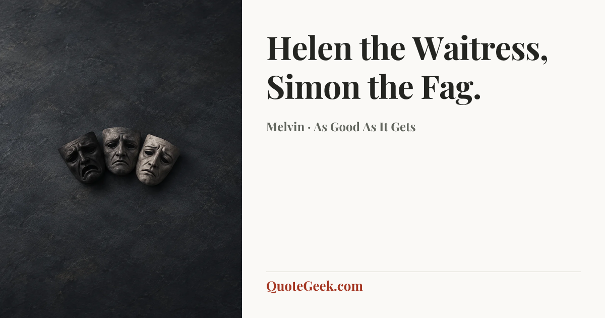 “Helen the Waitress, Simon the Fag.” — Melvin · As Good As It Gets. Illustrated QuoteGeek card.
