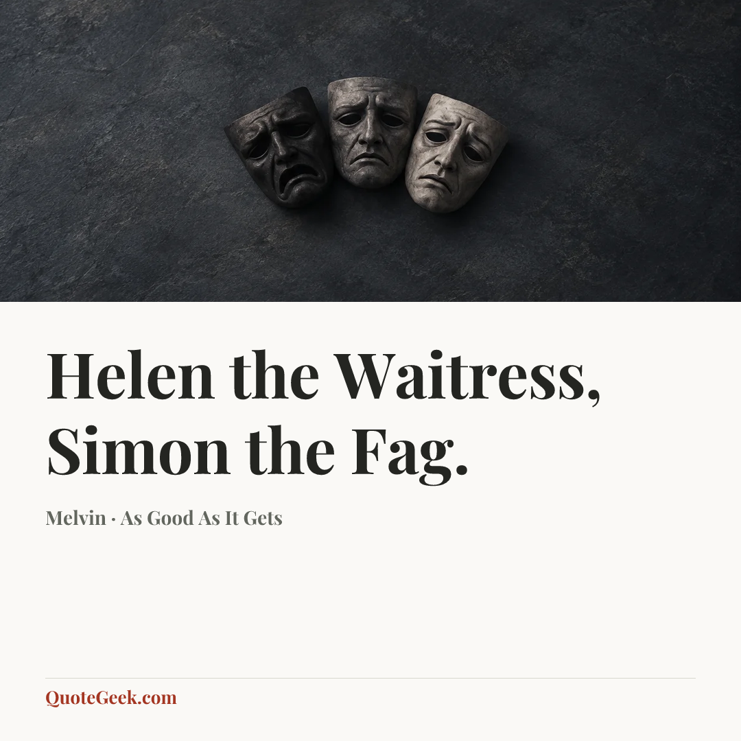 “Helen the Waitress, Simon the Fag.” — Melvin · As Good As It Gets. Illustrated QuoteGeek card.