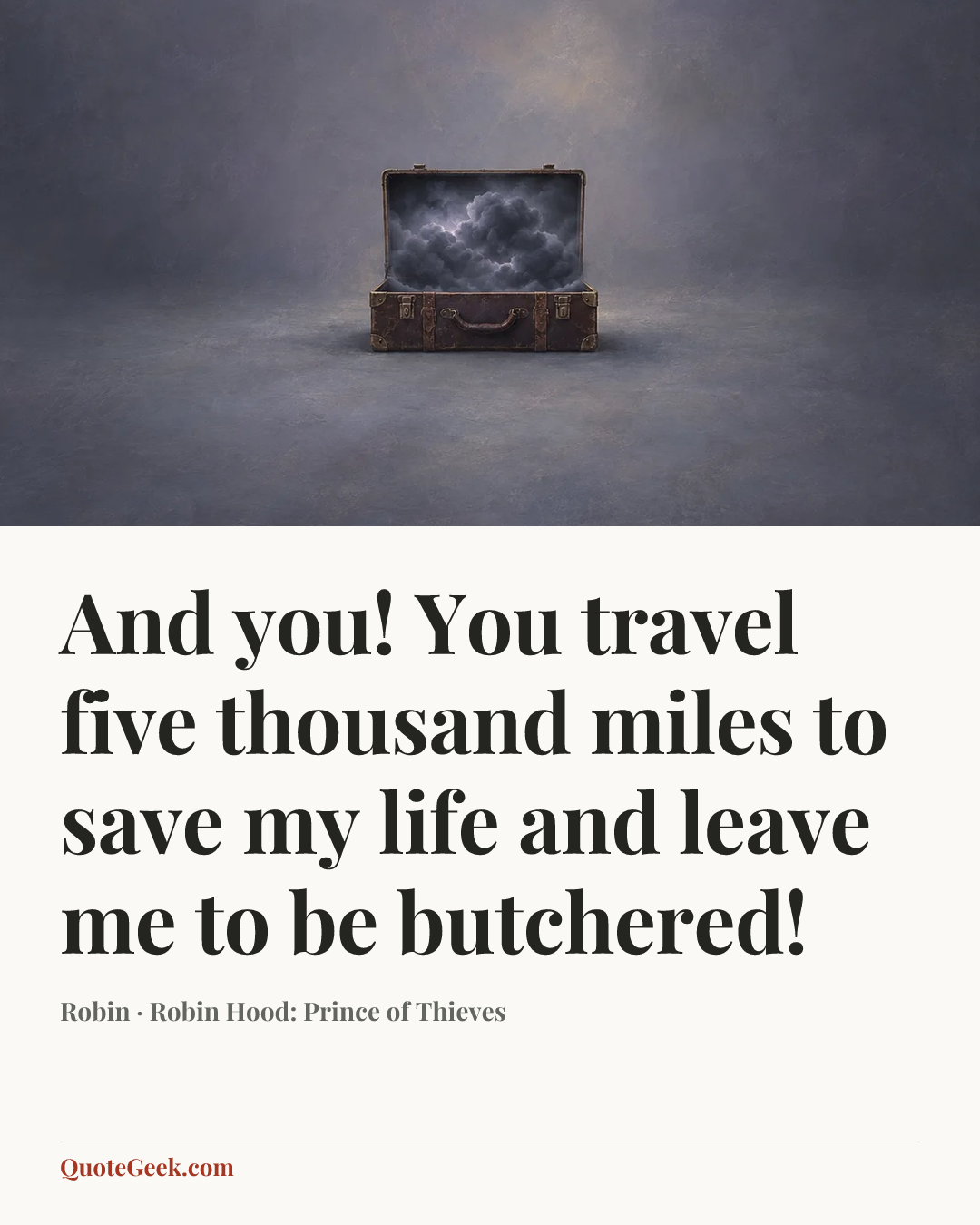 “And you! You travel five thousand miles to save my life and leave me to be butchered!” — Robin · Robin Hood: Prince of Thieves. Illustrated QuoteGeek card.