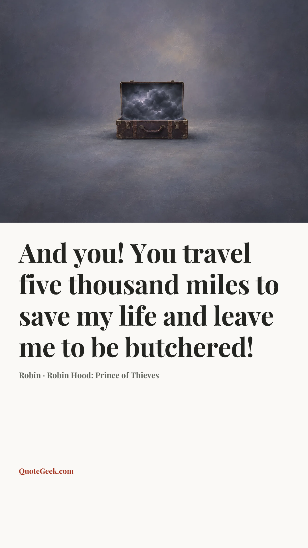 “And you! You travel five thousand miles to save my life and leave me to be butchered!” — Robin · Robin Hood: Prince of Thieves. Illustrated QuoteGeek card.
