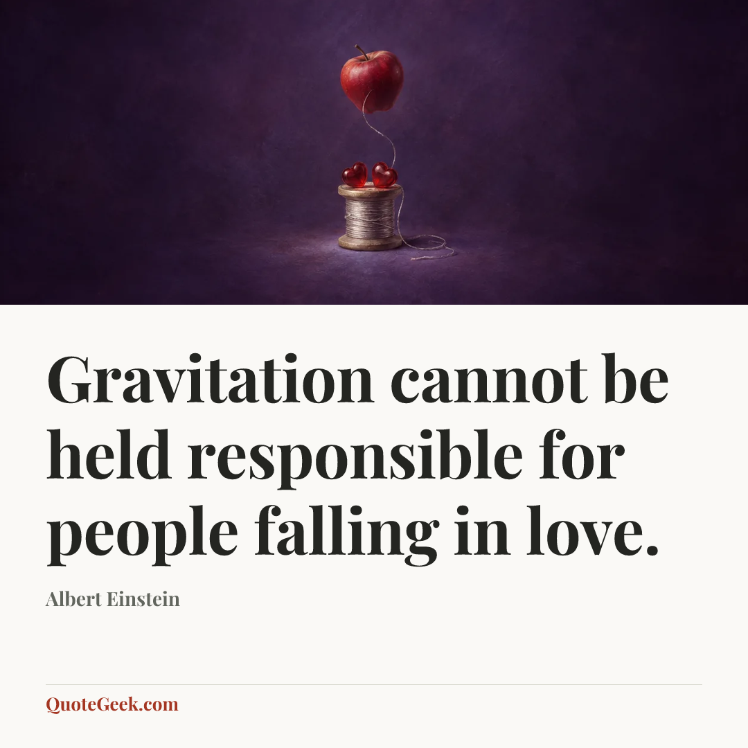 “Gravitation cannot be held responsible for people falling in love.” — Albert Einstein. Illustrated QuoteGeek card.