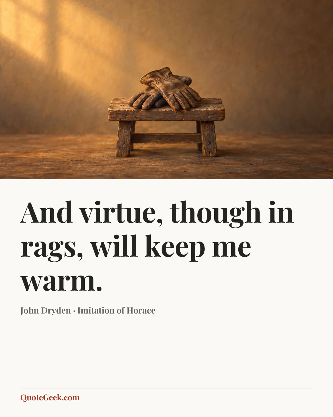 “And virtue, though in rags, will keep me warm.” — John Dryden · Imitation of Horace. Illustrated QuoteGeek card.