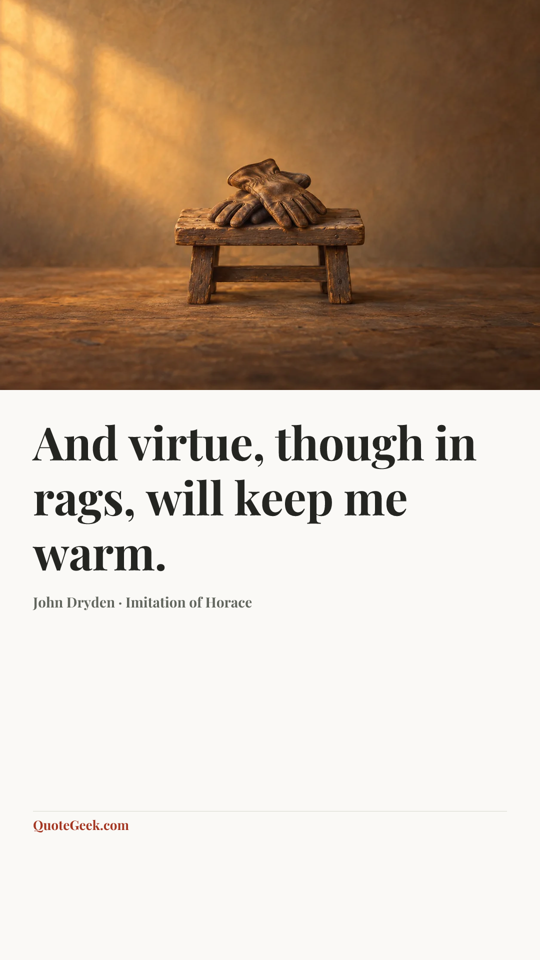 “And virtue, though in rags, will keep me warm.” — John Dryden · Imitation of Horace. Illustrated QuoteGeek card.