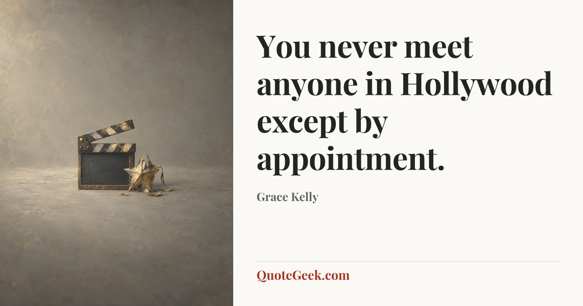 “You never meet anyone in Hollywood except by appointment.” — Grace Kelly. Illustrated QuoteGeek card.
