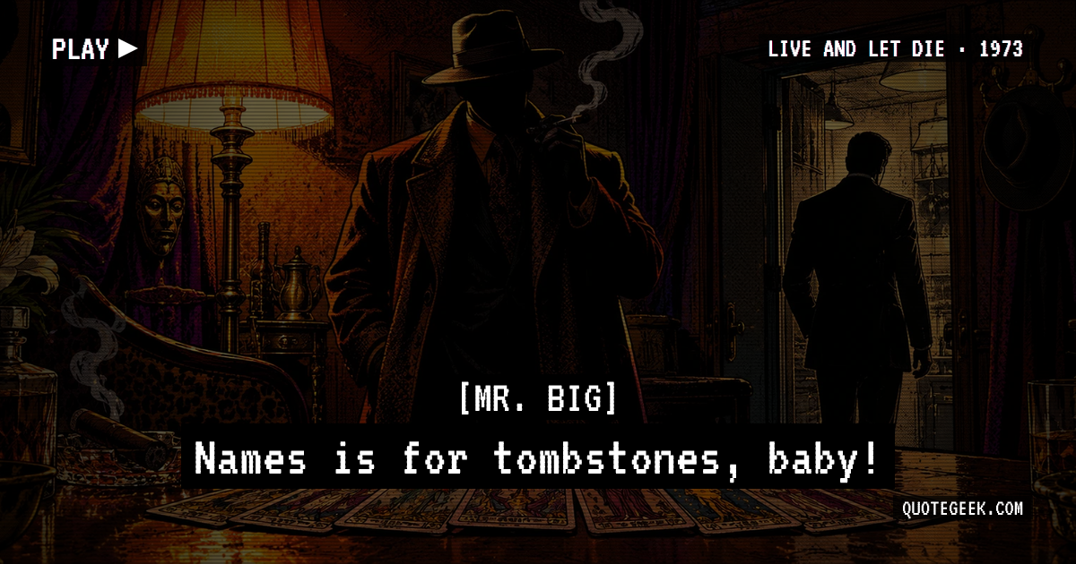 “Names is for tombstones, baby!” — Mr. Big · Live and Let Die. Illustrated QuoteGeek card.