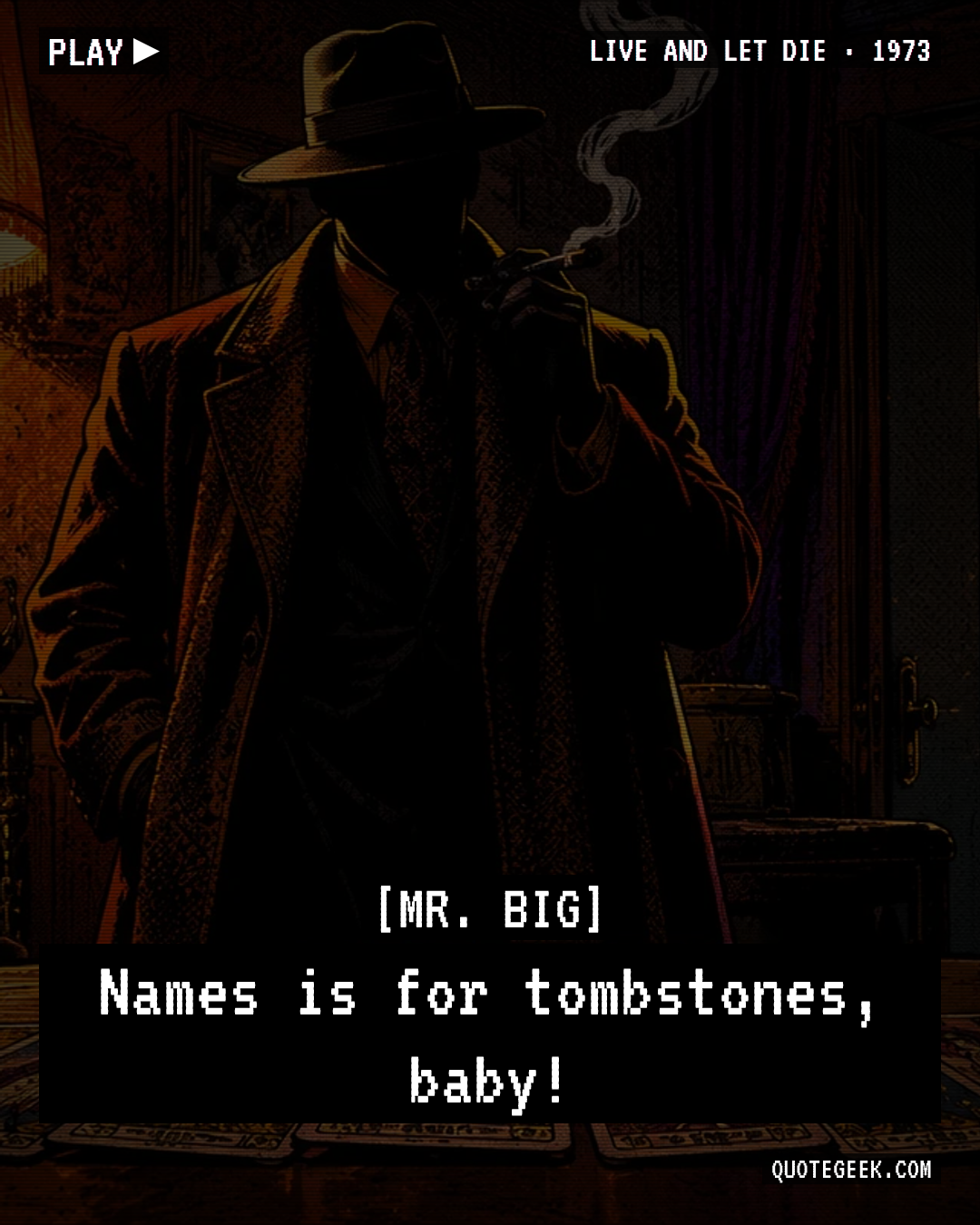 “Names is for tombstones, baby!” — Mr. Big · Live and Let Die. Illustrated QuoteGeek card.