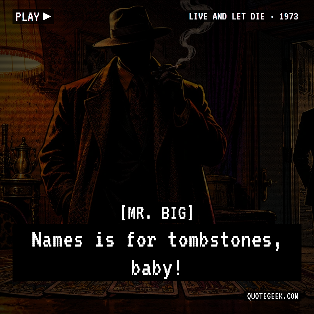 “Names is for tombstones, baby!” — Mr. Big · Live and Let Die. Illustrated QuoteGeek card.