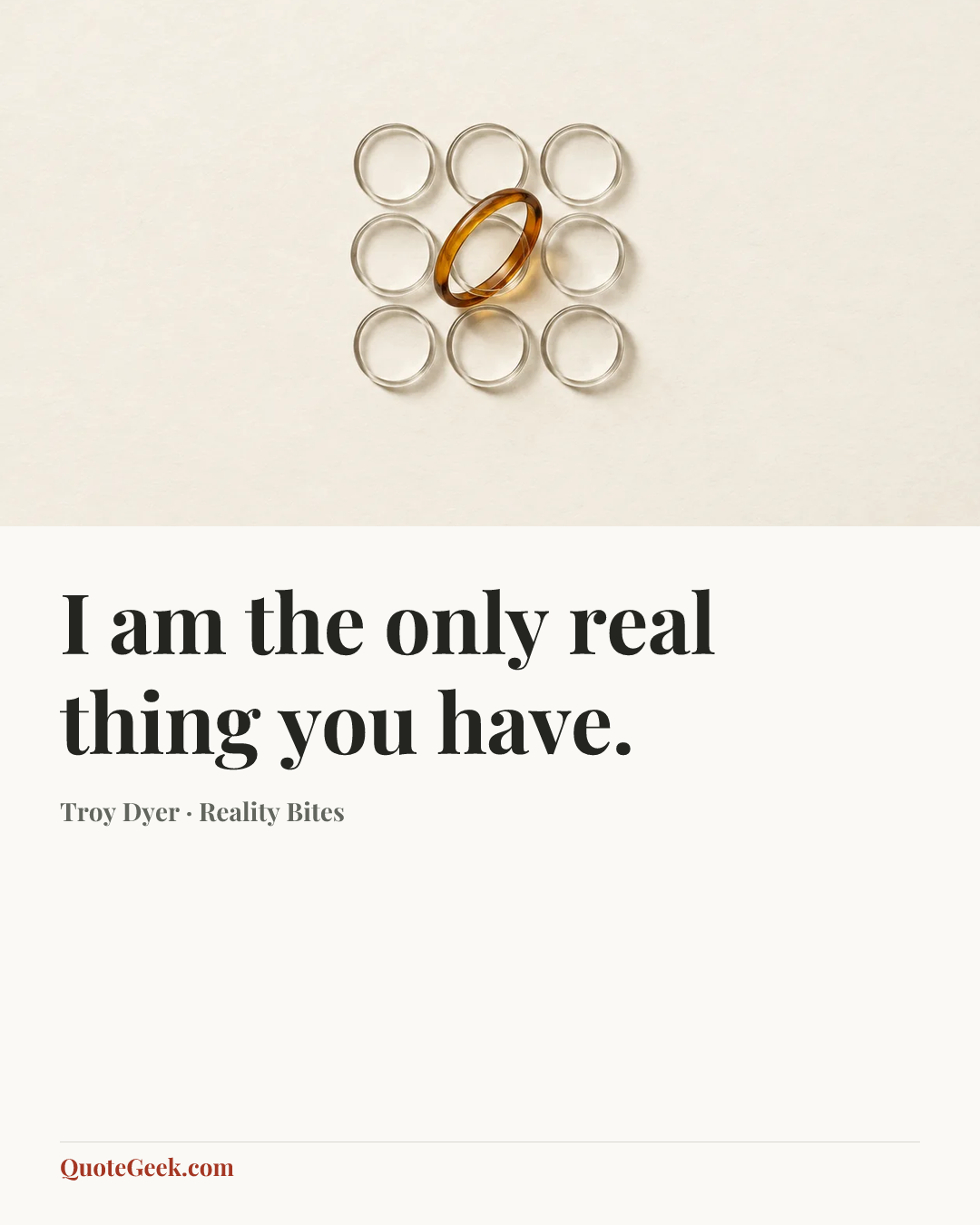 “I am the only real thing you have.” — Troy Dyer · Reality Bites. Illustrated QuoteGeek card.