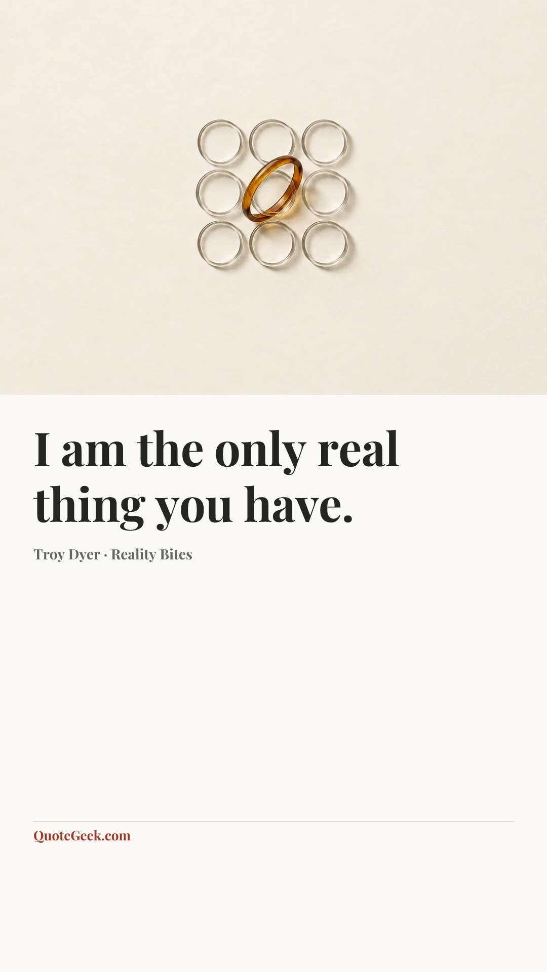 “I am the only real thing you have.” — Troy Dyer · Reality Bites. Illustrated QuoteGeek card.
