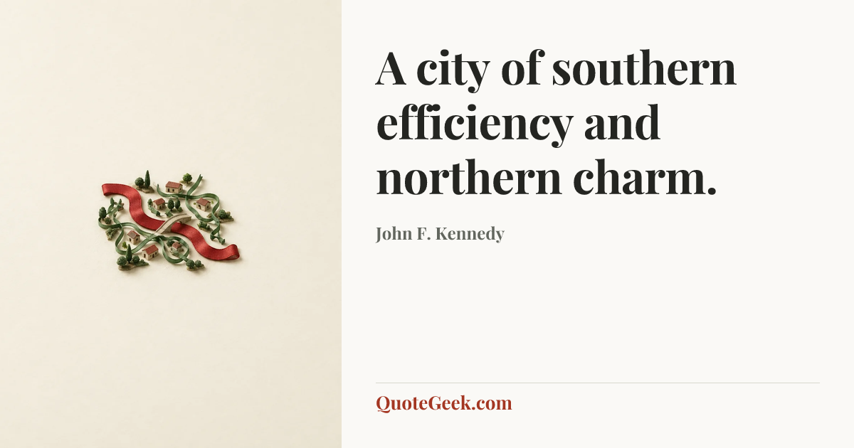 “A city of southern efficiency and northern charm.” — John F. Kennedy. Illustrated QuoteGeek card.