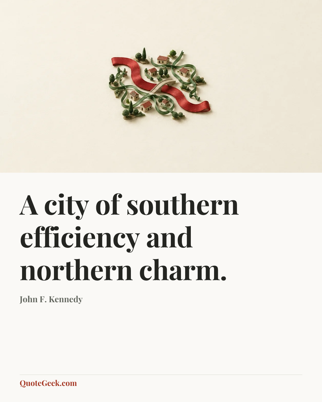 “A city of southern efficiency and northern charm.” — John F. Kennedy. Illustrated QuoteGeek card.