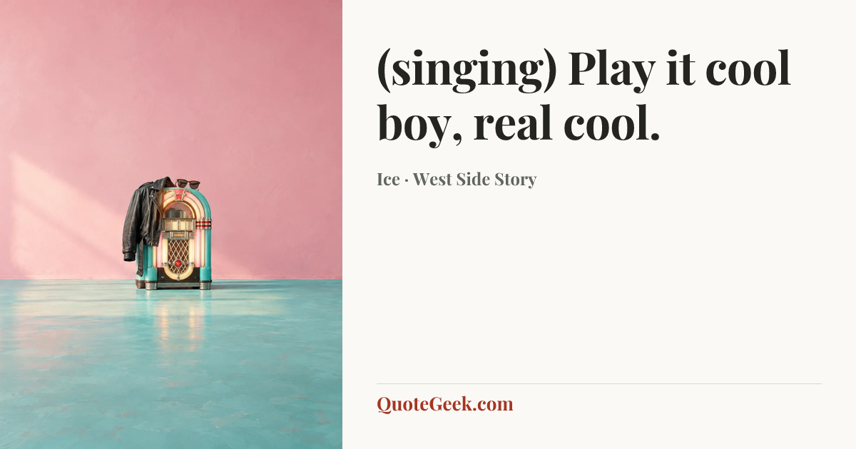 “(singing) Play it cool boy, real cool.” — Ice · West Side Story. Illustrated QuoteGeek card.