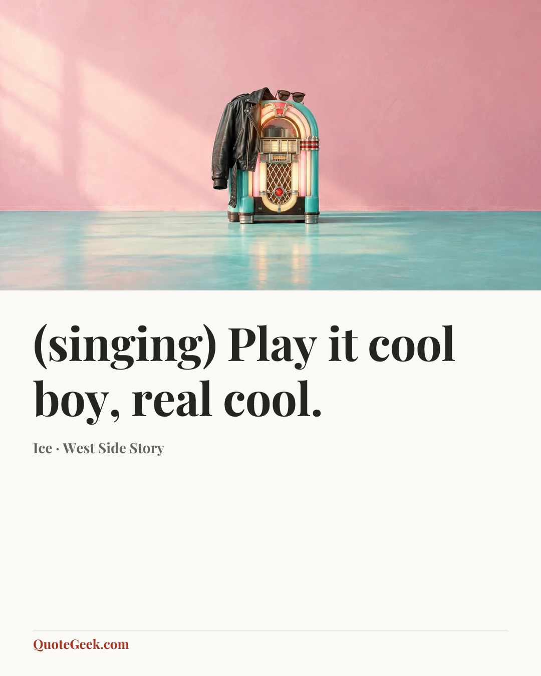 “(singing) Play it cool boy, real cool.” — Ice · West Side Story. Illustrated QuoteGeek card.