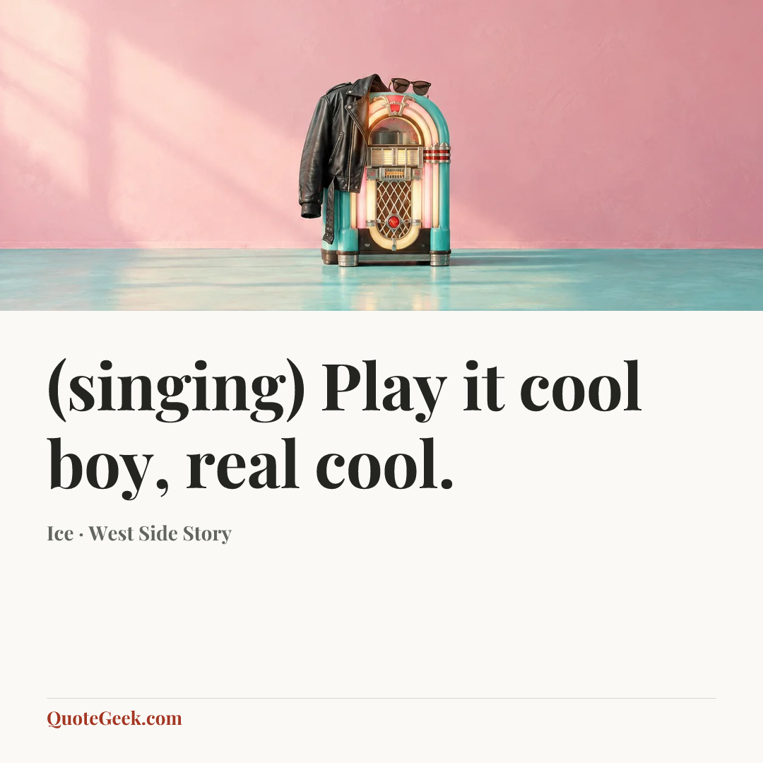 “(singing) Play it cool boy, real cool.” — Ice · West Side Story. Illustrated QuoteGeek card.