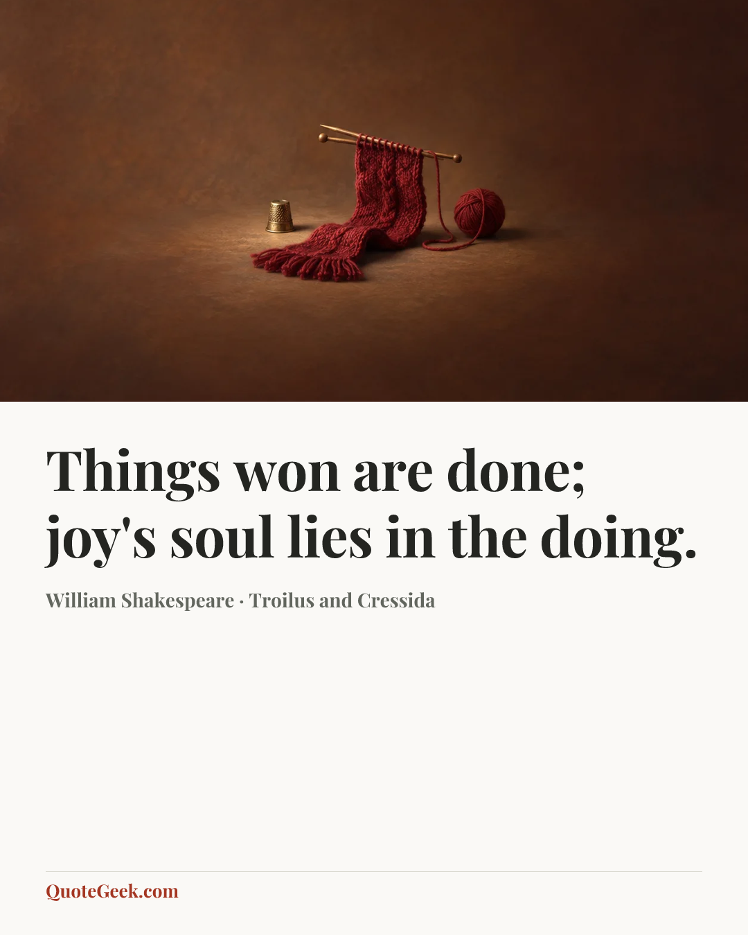“Things won are done; joy's soul lies in the doing.” — William Shakespeare · Troilus and Cressida. Illustrated QuoteGeek card.