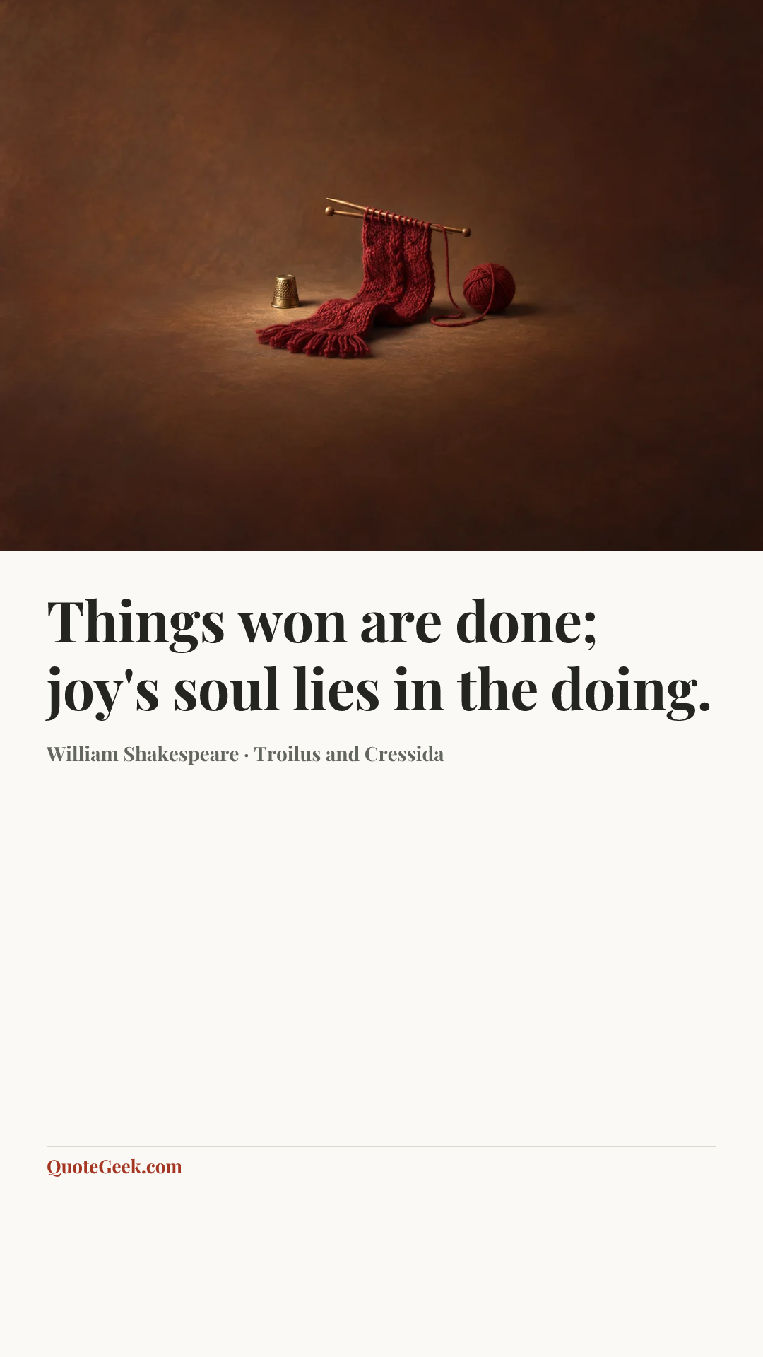 “Things won are done; joy's soul lies in the doing.” — William Shakespeare · Troilus and Cressida. Illustrated QuoteGeek card.