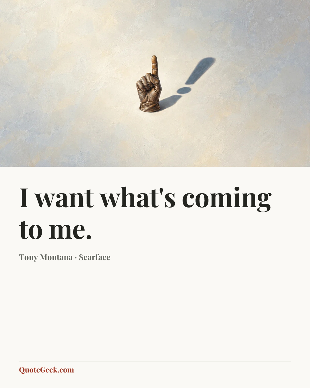 “I want what's coming to me.” — Tony Montana · Scarface. Illustrated QuoteGeek card.