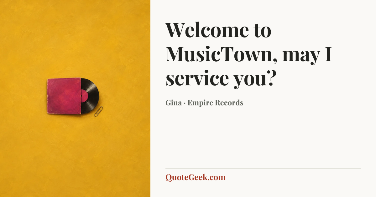 “Welcome to MusicTown, may I service you?” — Gina · Empire Records. Illustrated QuoteGeek card.