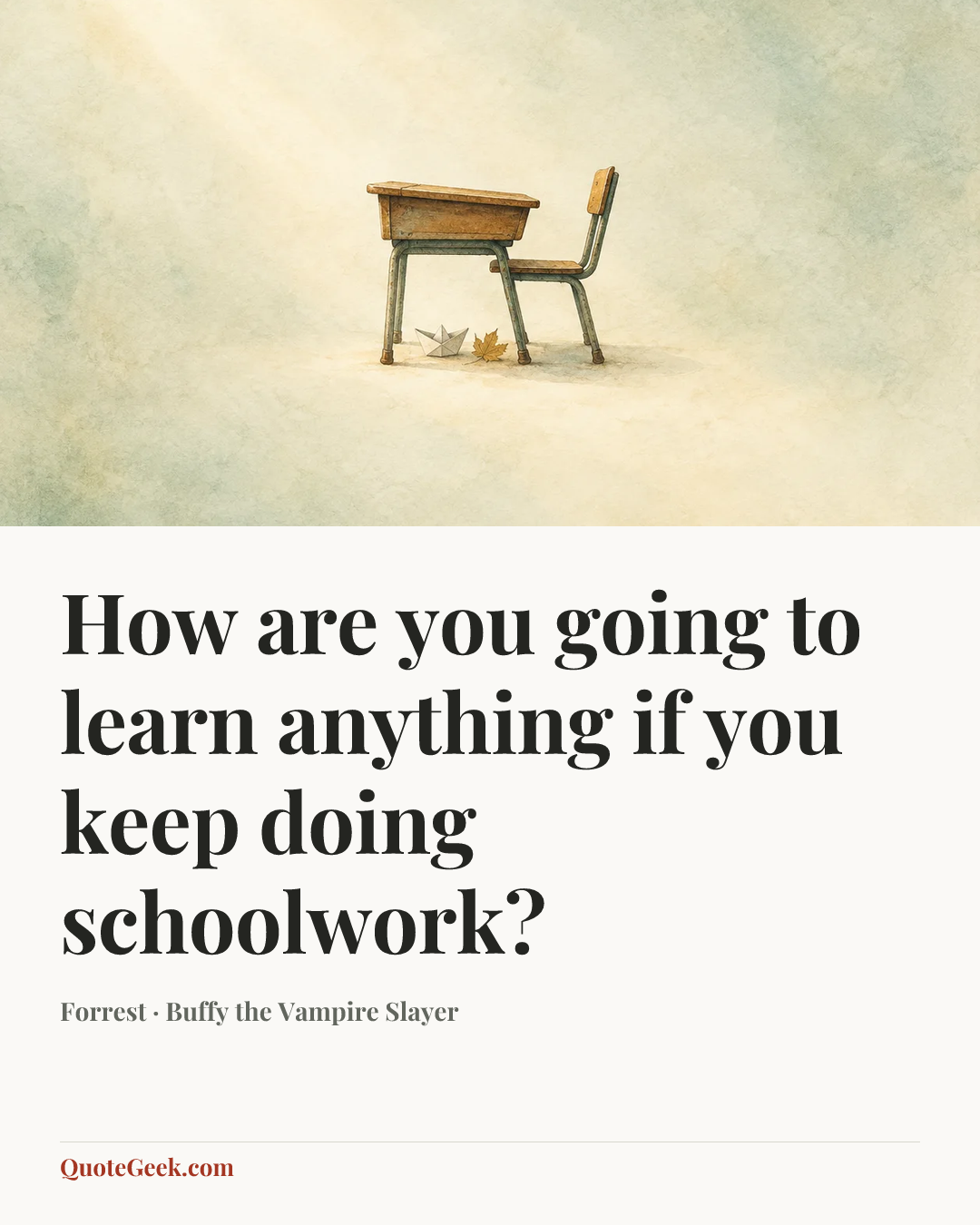 “How are you going to learn anything if you keep doing schoolwork?” — Forrest · Buffy the Vampire Slayer. Illustrated QuoteGeek card.