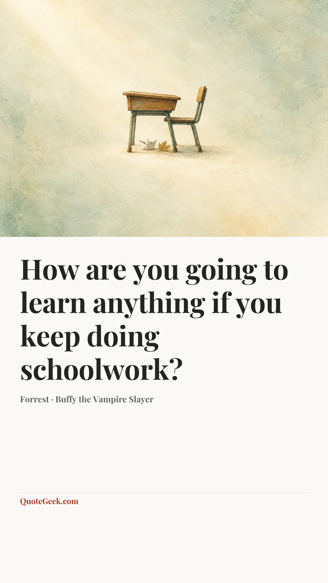 “How are you going to learn anything if you keep doing schoolwork?” — Forrest · Buffy the Vampire Slayer. Illustrated QuoteGeek card.