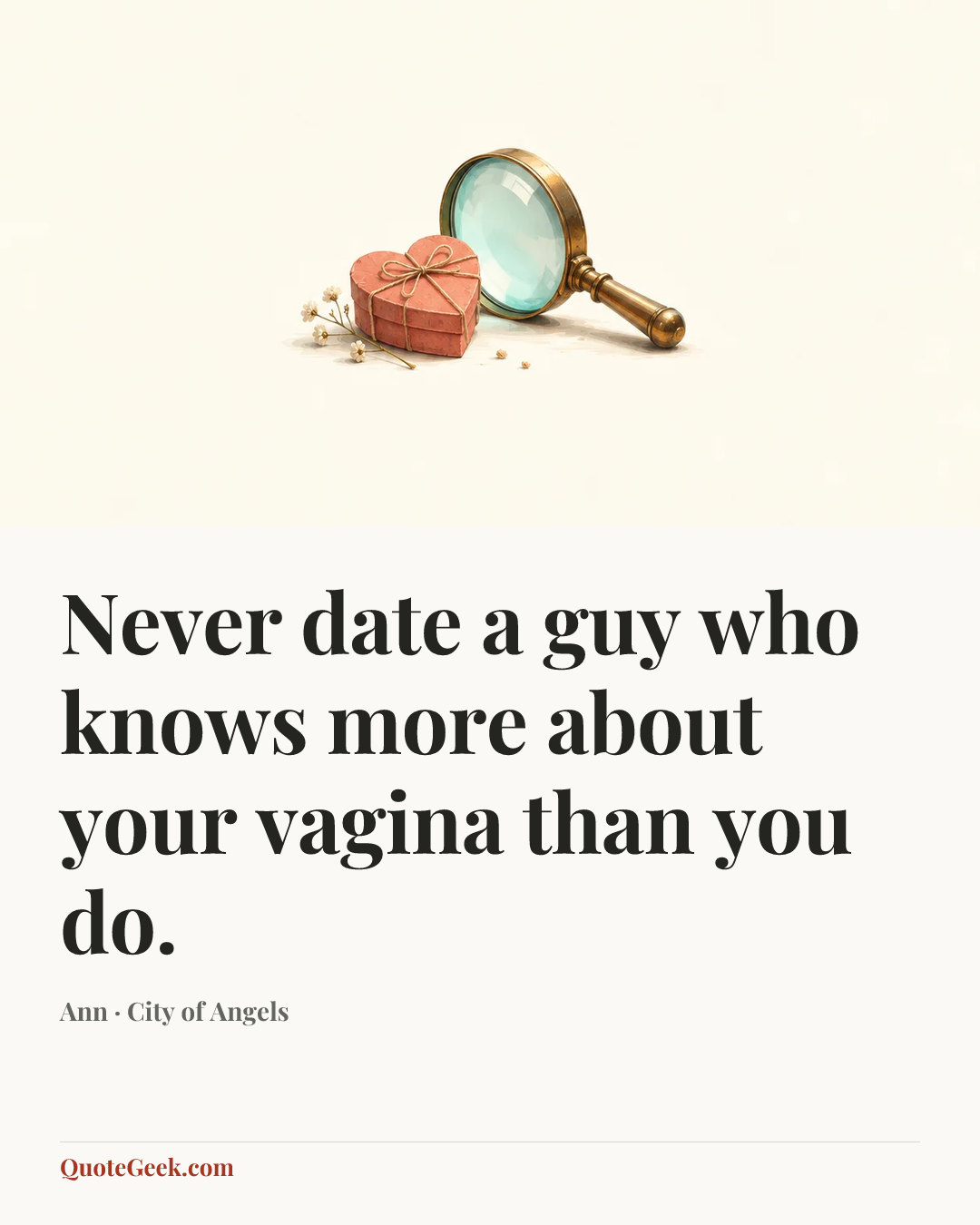 “Never date a guy who knows more about your vagina than you do.” — Ann · City of Angels. Illustrated QuoteGeek card.
