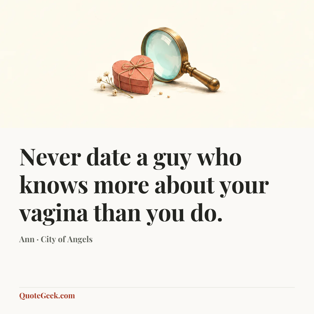“Never date a guy who knows more about your vagina than you do.” — Ann · City of Angels. Illustrated QuoteGeek card.