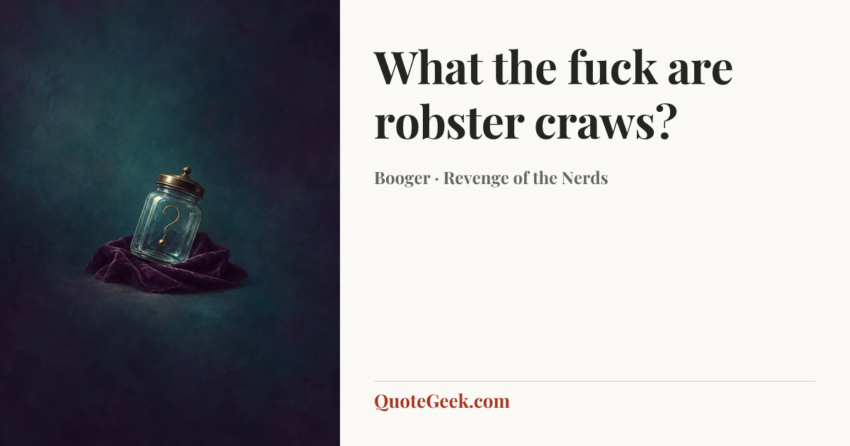 “What the fuck are robster craws?” — Booger · Revenge of the Nerds. Illustrated QuoteGeek card.
