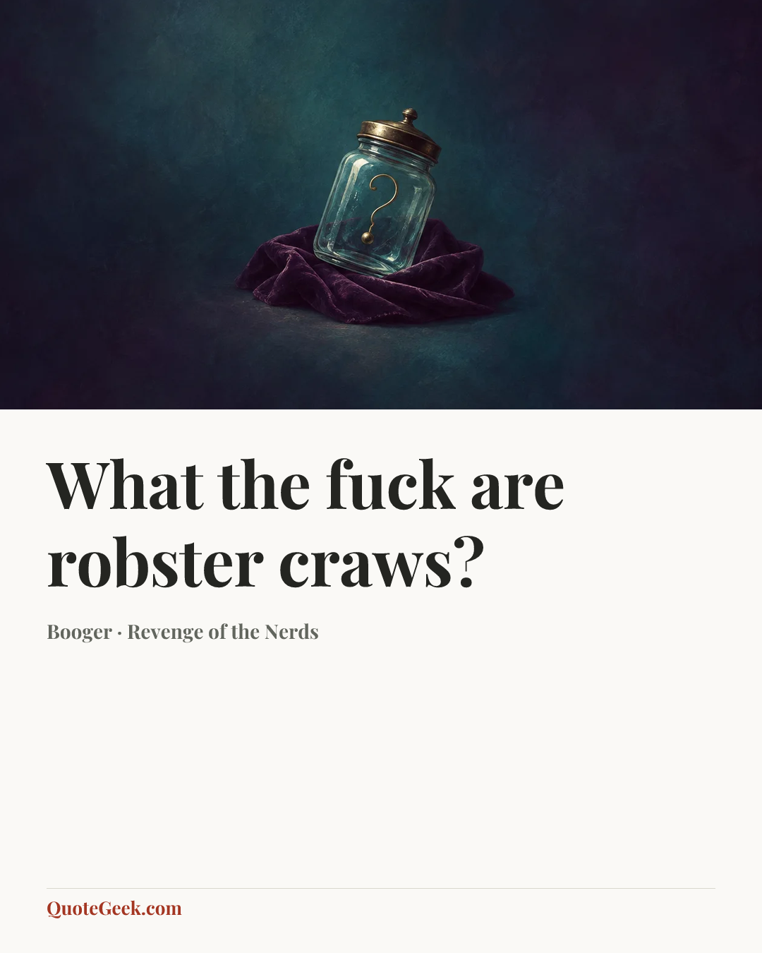 “What the fuck are robster craws?” — Booger · Revenge of the Nerds. Illustrated QuoteGeek card.