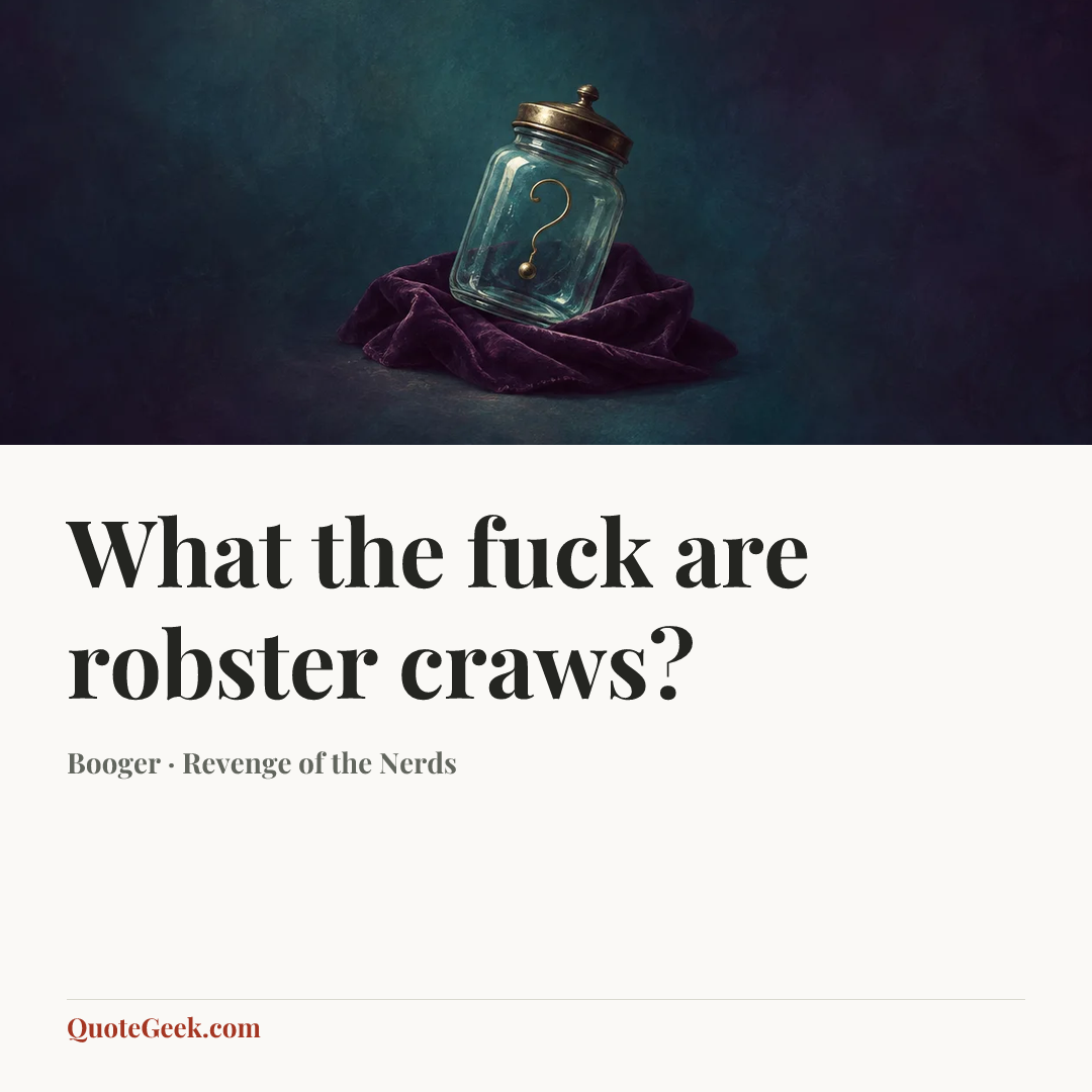 “What the fuck are robster craws?” — Booger · Revenge of the Nerds. Illustrated QuoteGeek card.
