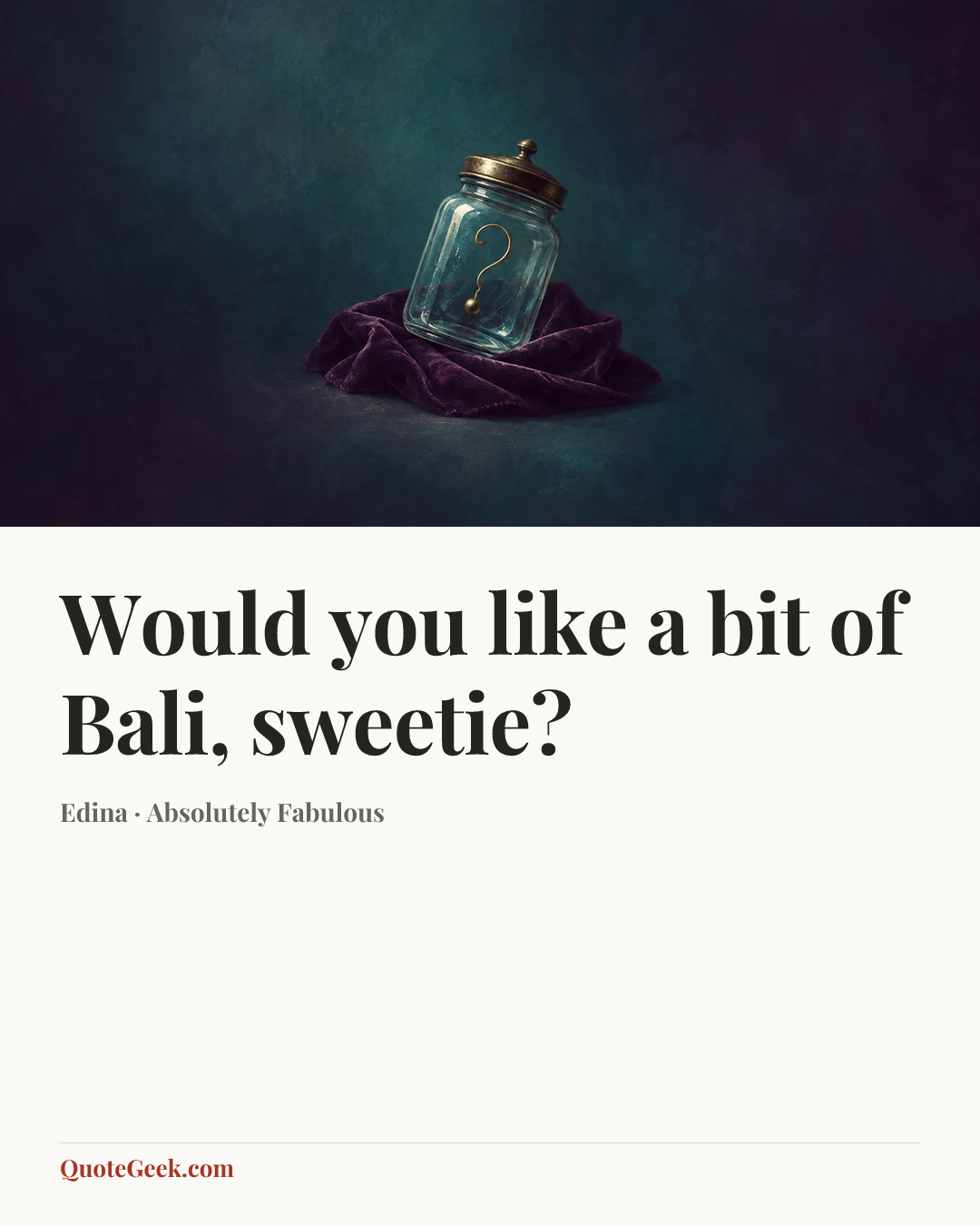 “Would you like a bit of Bali, sweetie?” — Edina · Absolutely Fabulous. Illustrated QuoteGeek card.