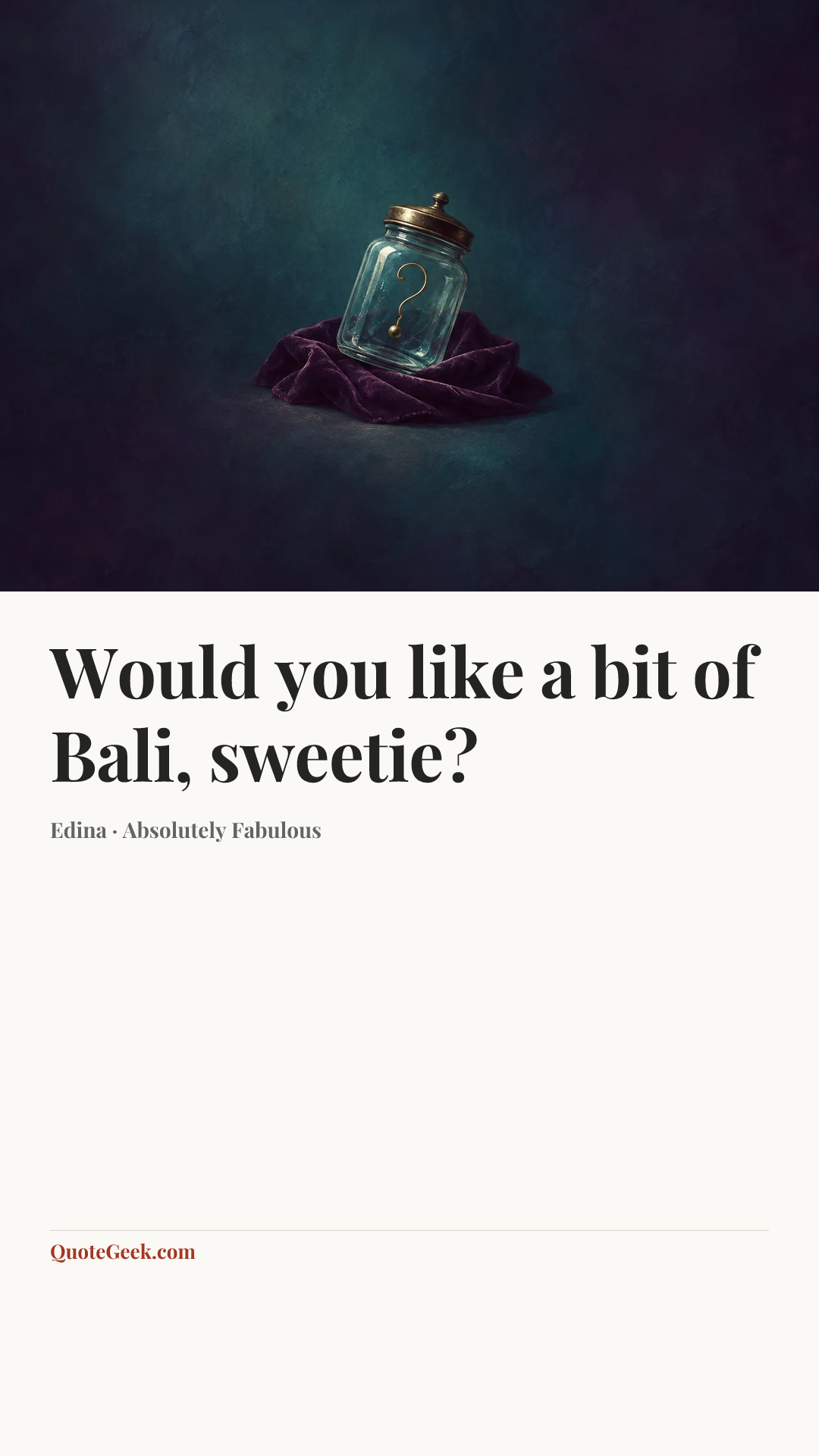 “Would you like a bit of Bali, sweetie?” — Edina · Absolutely Fabulous. Illustrated QuoteGeek card.