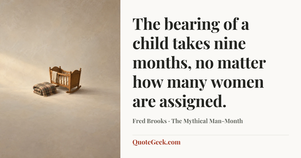 “The bearing of a child takes nine months, no matter how many women are assigned.” — Fred Brooks · The Mythical Man-Month. Illustrated QuoteGeek card.