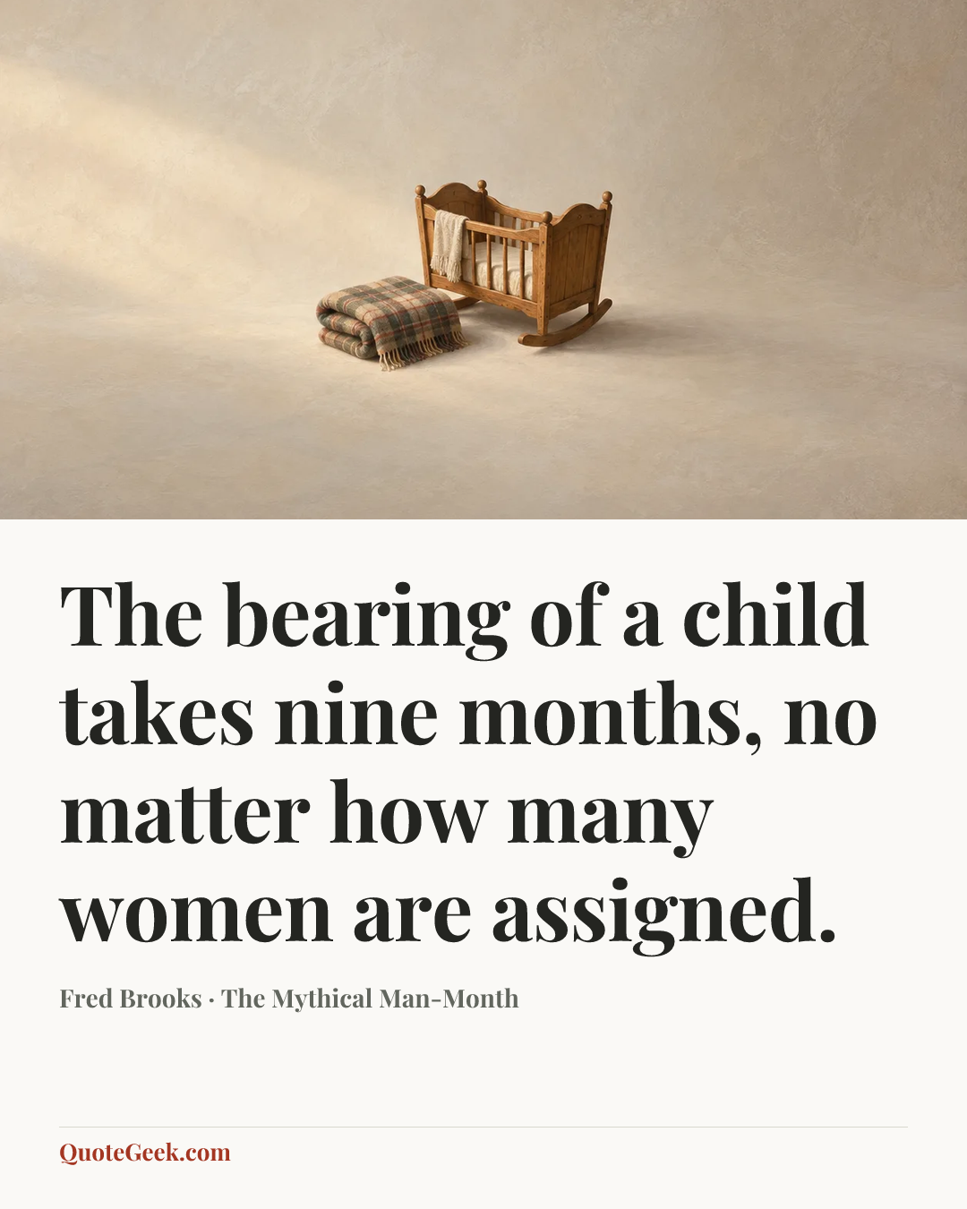 “The bearing of a child takes nine months, no matter how many women are assigned.” — Fred Brooks · The Mythical Man-Month. Illustrated QuoteGeek card.