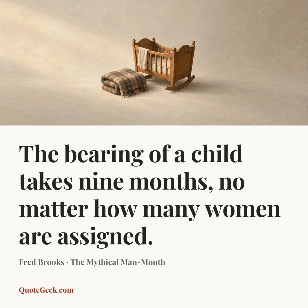 “The bearing of a child takes nine months, no matter how many women are assigned.” — Fred Brooks · The Mythical Man-Month. Illustrated QuoteGeek card.