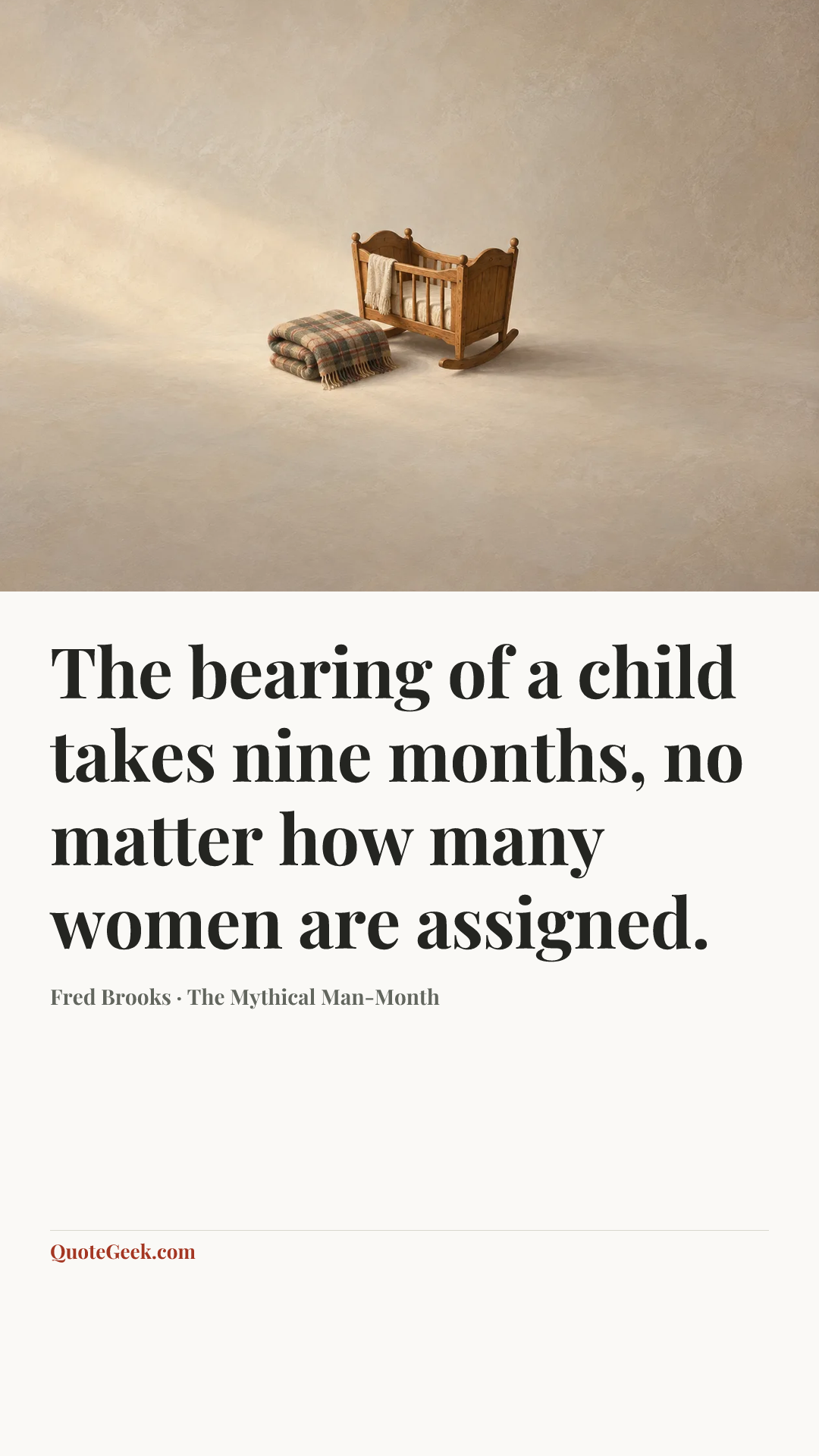 “The bearing of a child takes nine months, no matter how many women are assigned.” — Fred Brooks · The Mythical Man-Month. Illustrated QuoteGeek card.
