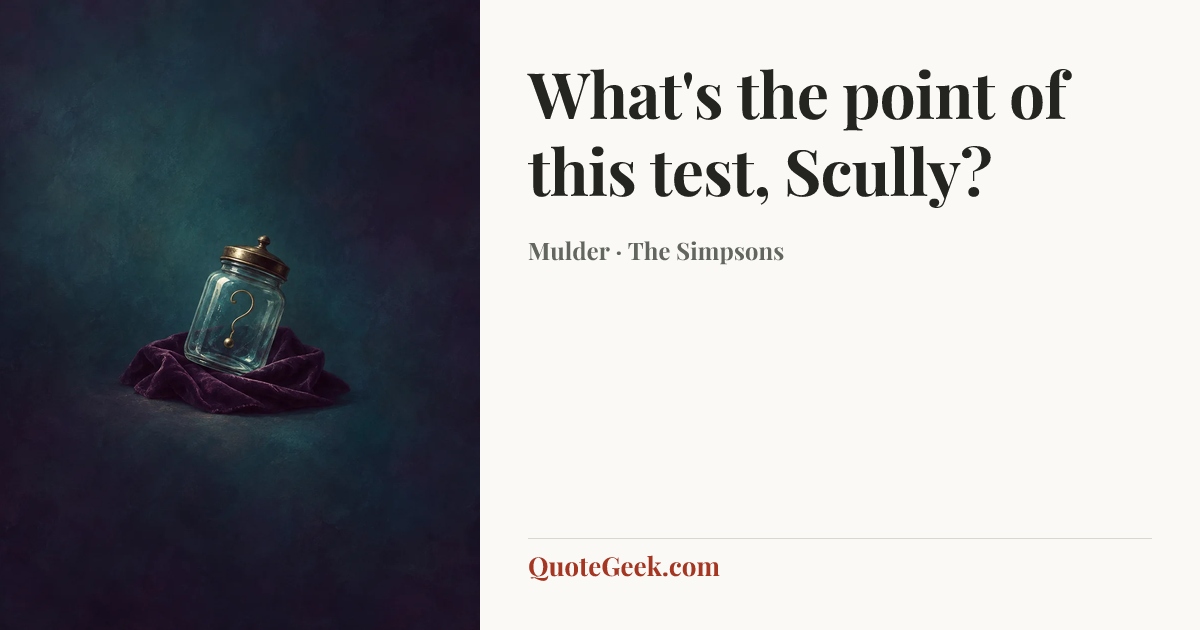 “What's the point of this test, Scully?” — Mulder · The Simpsons. Illustrated QuoteGeek card.